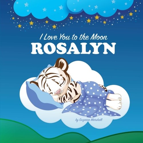 I Love You to the Moon, Rosalyn: Bedtime Story & Personalized Book (Bedtime Stories, Goodnight Poems, Bedtime Stories for Kids, Personalized Books, Personalized Gifts) Parents & Children