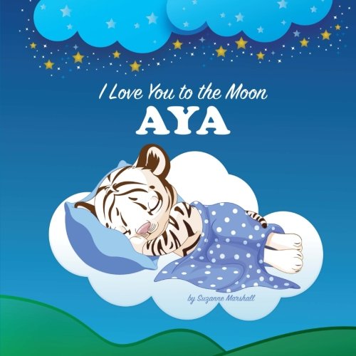 I Love You to the Moon, Aya: Bedtime Story & Personalized Book (Bedtime Stories, Goodnight Poems, Bedtime Stories for Kids, Personalized Books, Personalized Gifts) Novels & Short Stories