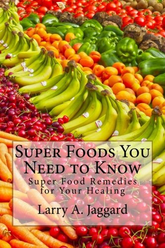 Super Foods You Need to Know: Super Food Remedies for Your Healing Health, Nutrition & Fitness
