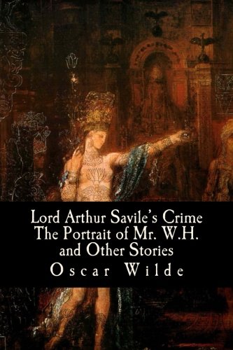 Lord Arthur Savile's Crime The Portrait of Mr. W.H. and Other Stories Essays & Short Stories