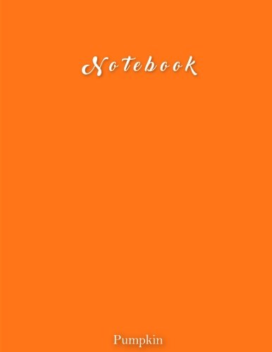 Notebook: Pumpkin, Ruled, Paperback Matte Cover, Letter Size (8.5 x 11) Notebook Journal: Large Composition Notebook Learning & Reference