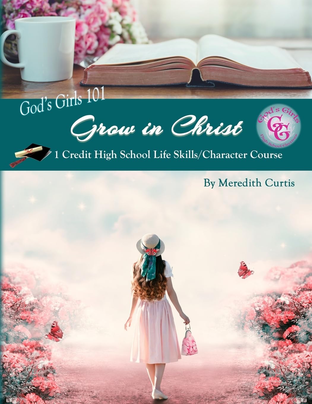 God's Girls 101: Grow in Christ: 1 Credit High School Life Skills/Character Course (God's Girls Bible Studies & High School Electives, Band 1) Education & Training