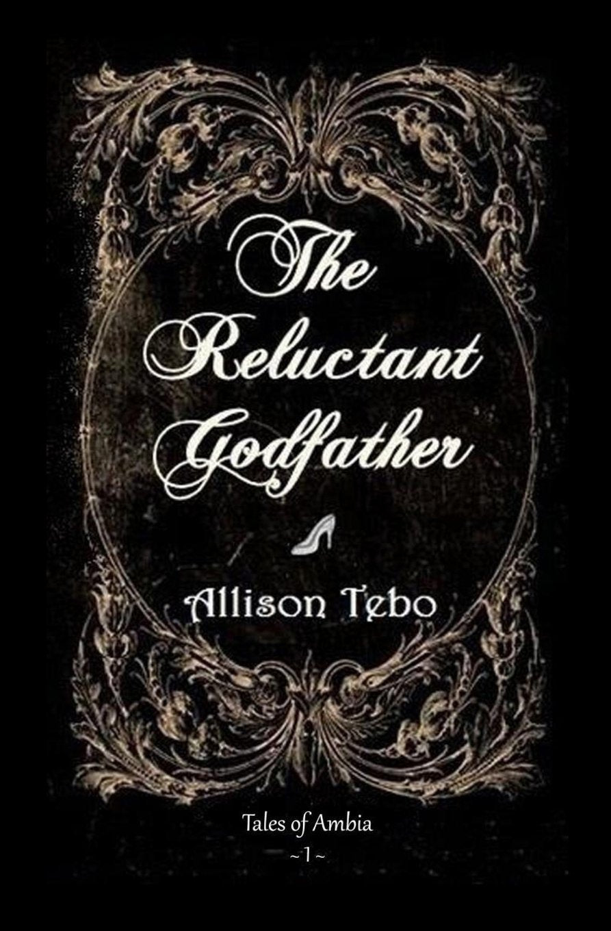 The Reluctant Godfather: a retelling of Cinderella (Tales of Ambia, Band 1) Fairy Tales & Legends