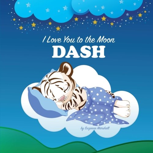 I Love You to the Moon, Dash: Bedtime Story & Personalized Book (Bedtime Stories, Goodnight Poems, Bedtime Stories for Kids, Personalized Books, Personalized Gifts) Novels & Short Stories