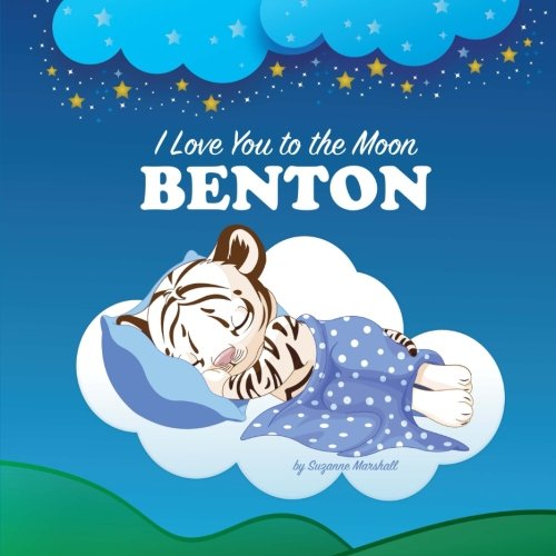 I Love You to the Moon, Benton: Bedtime Story & Personalized Book (Bedtime Stories, Goodnight Poems, Bedtime Stories for Kids, Personalized Books, Personalized Gifts) Novels & Short Stories
