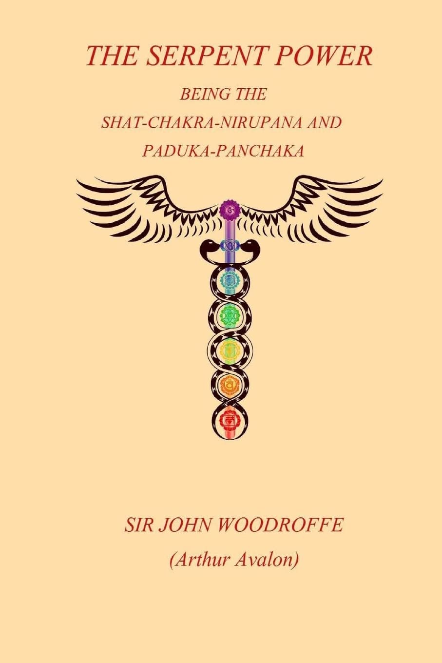 The Sepent Power: Being The SHAT-CHAKRA-NIRUPANA and PADUKA-PANCHAKA Religion & Esotericism