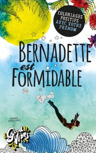 Bernadette est formidable: Coloriages positifs avec votre prénom book