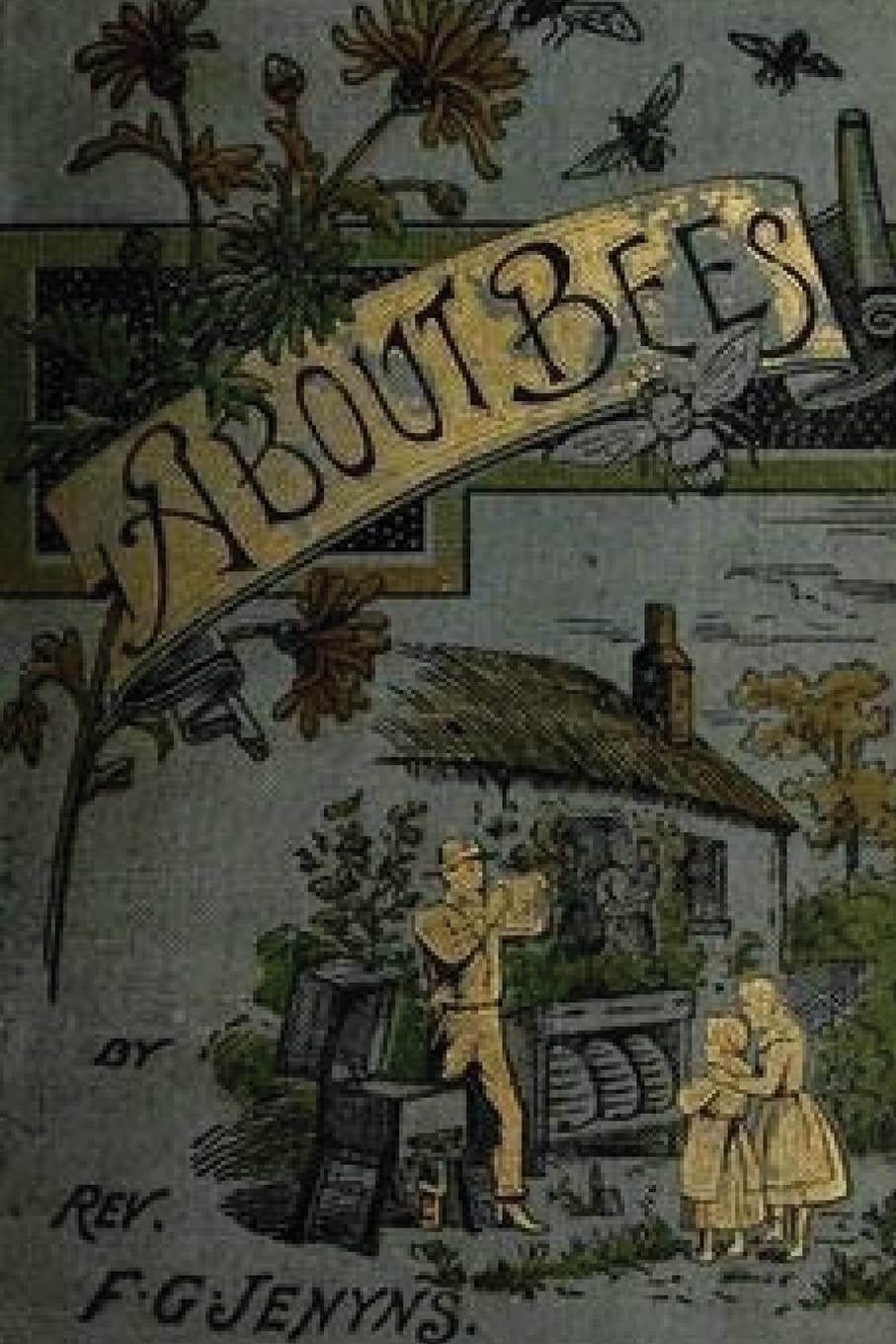 A Book about Bees - Their History, Habits, and Instincts Home & Household