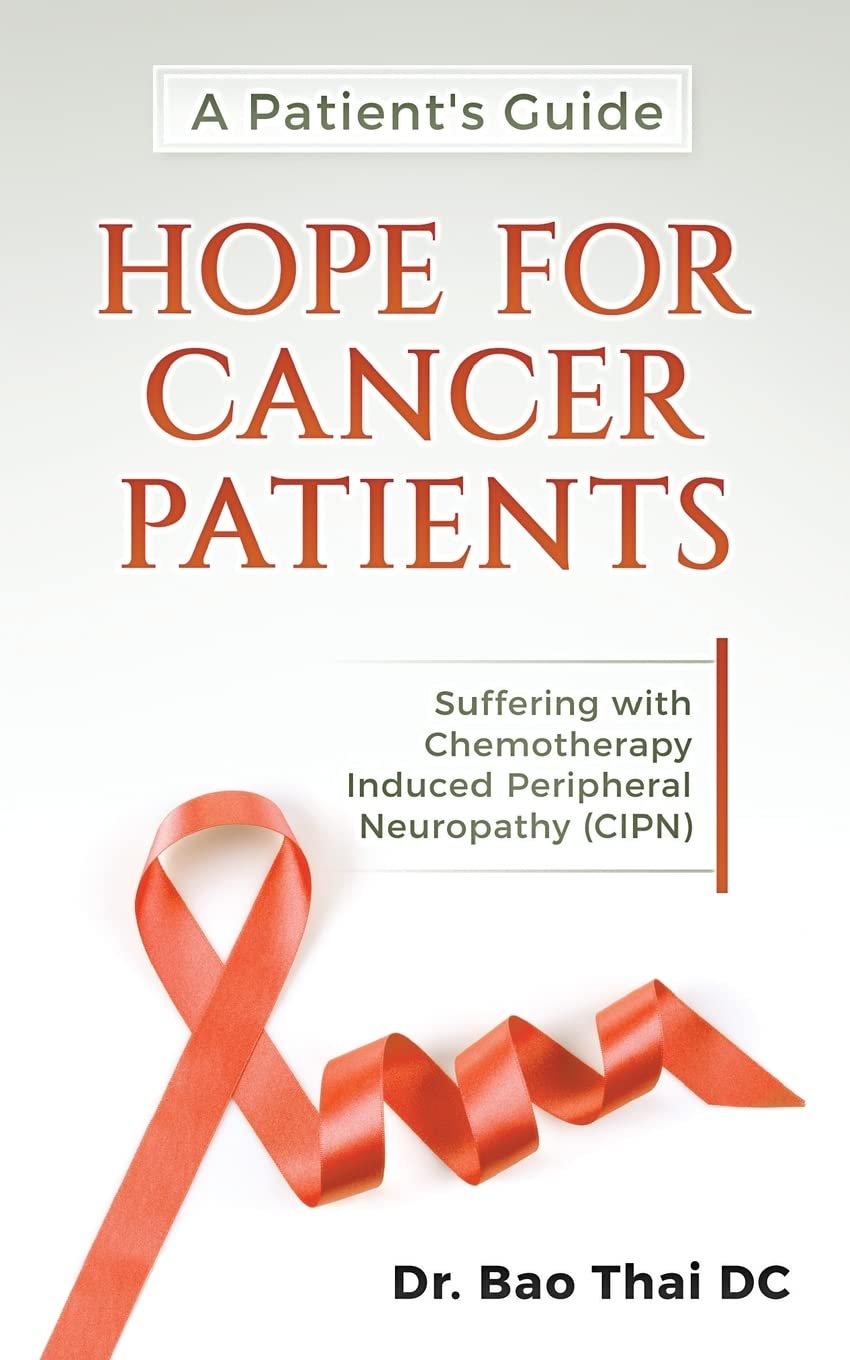 A Patient's Guide Hope For Cancer Patients: Suffering with Chemotherapy Induced Peripheral Neuropathy (CIPN) Health, Nutrition & Fitness