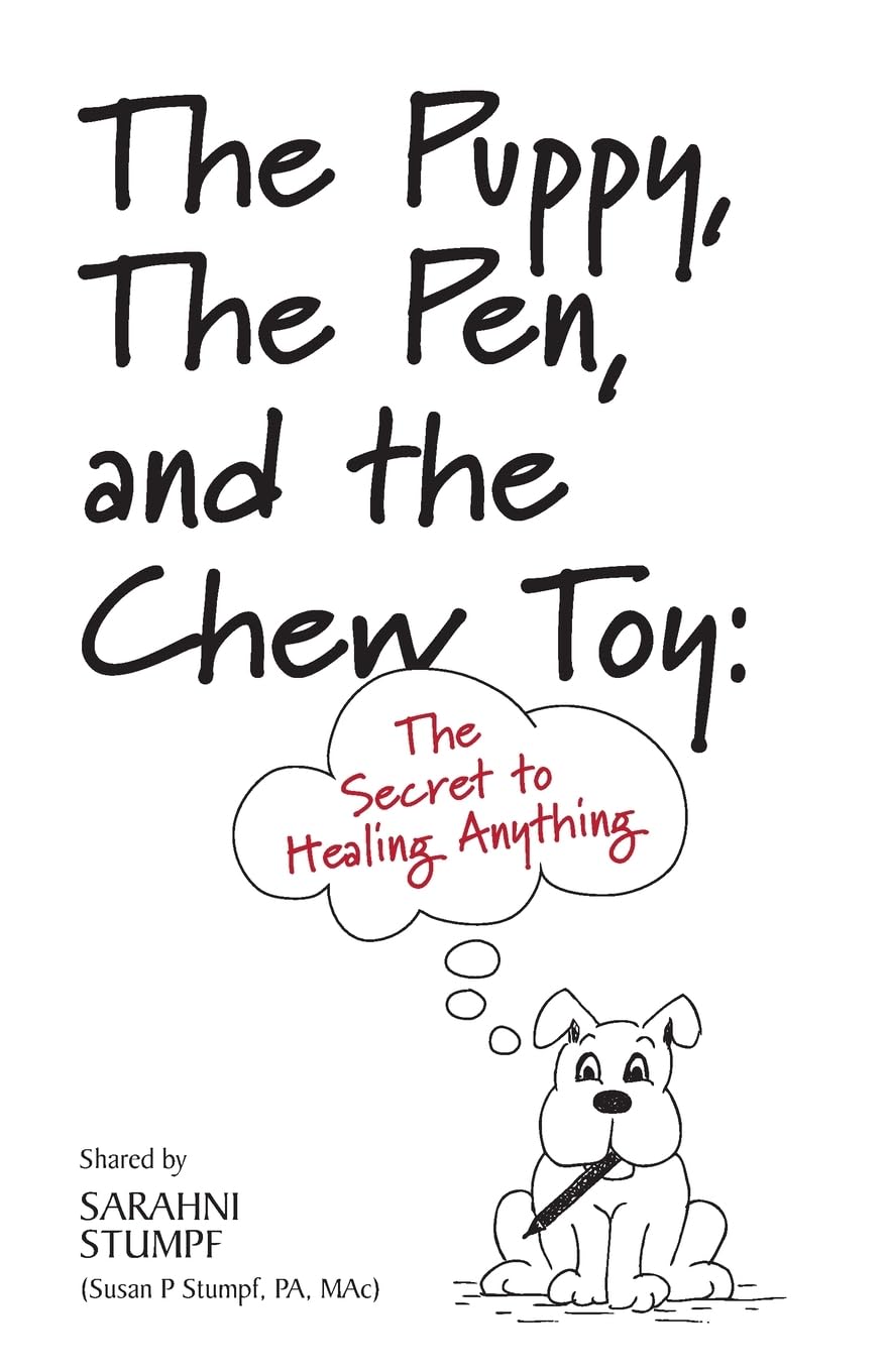 The Puppy, The Pen, and The Chewtoy: The Secret to Healing Anything Health, Nutrition & Fitness