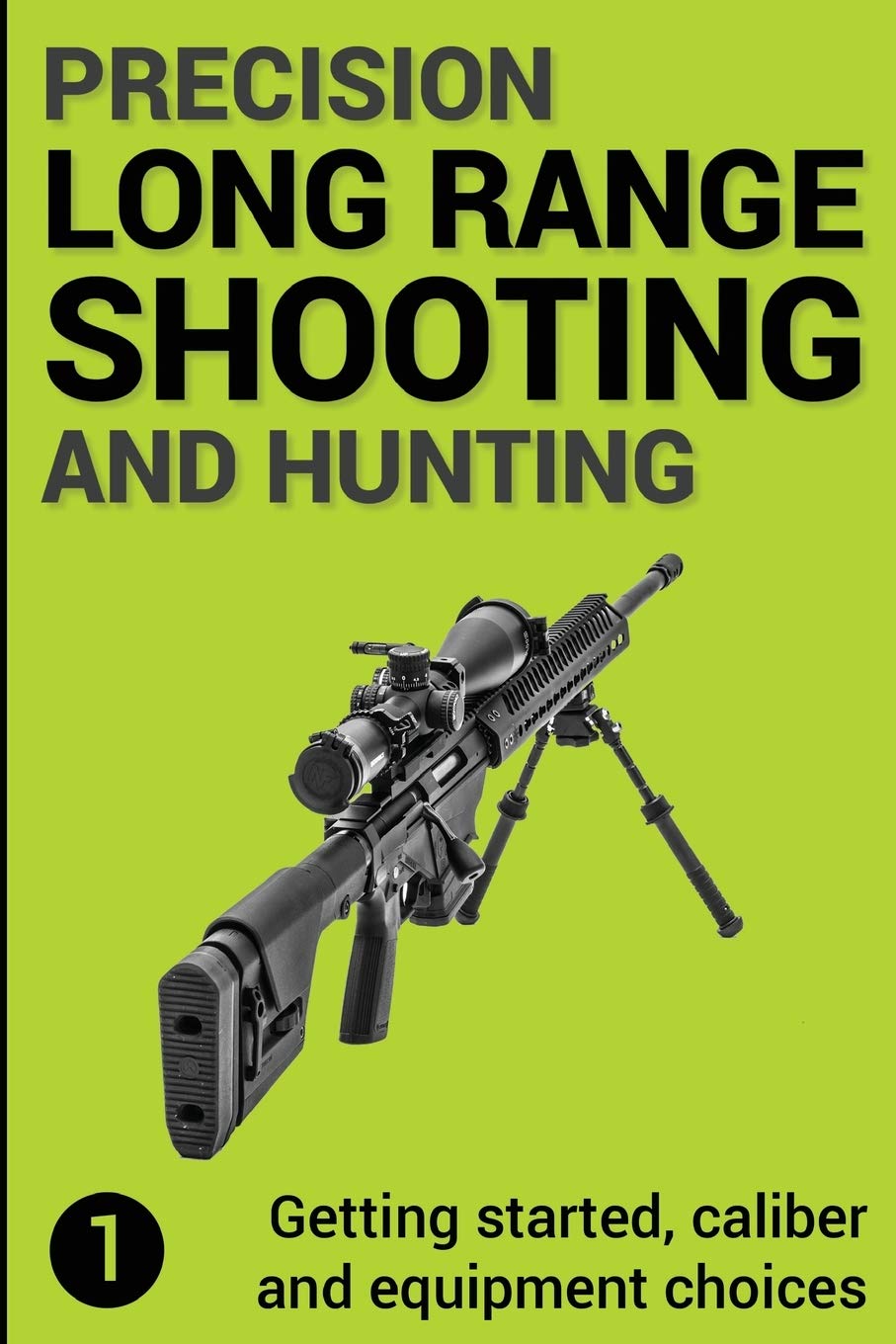 Precision Long Range Shooting And Hunting: Getting started, caliber and equipment choices: The Ultimate Guide Leisure & Fun