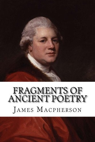 Fragments of Ancient Poetry: Collected in the Highlands of Scotland, and Translated from the Galic or Erse Language Poetry
