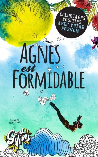 Agnès est formidable: Coloriages positifs avec votre prénom book