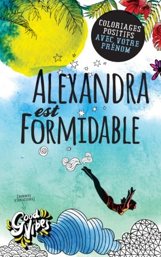 Alexandra est formidable: Coloriages positifs avec votre prénom book