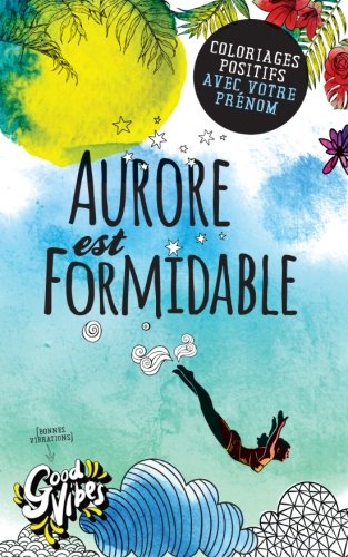 Aurore est formidable: Coloriages positifs avec votre prénom Lifestyle