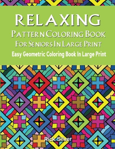 Relaxing Pattern Coloring Book For Seniors In Large Print: Easy Geometric Coloring Book In Large Print book
