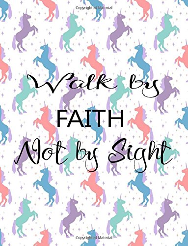 Walk By Faith Not By Sight: Journal Notebook Unicorn Quotes Notebook ,Quotes Journal, Bible Verse (8.5 x 11) (Volume 7) Books