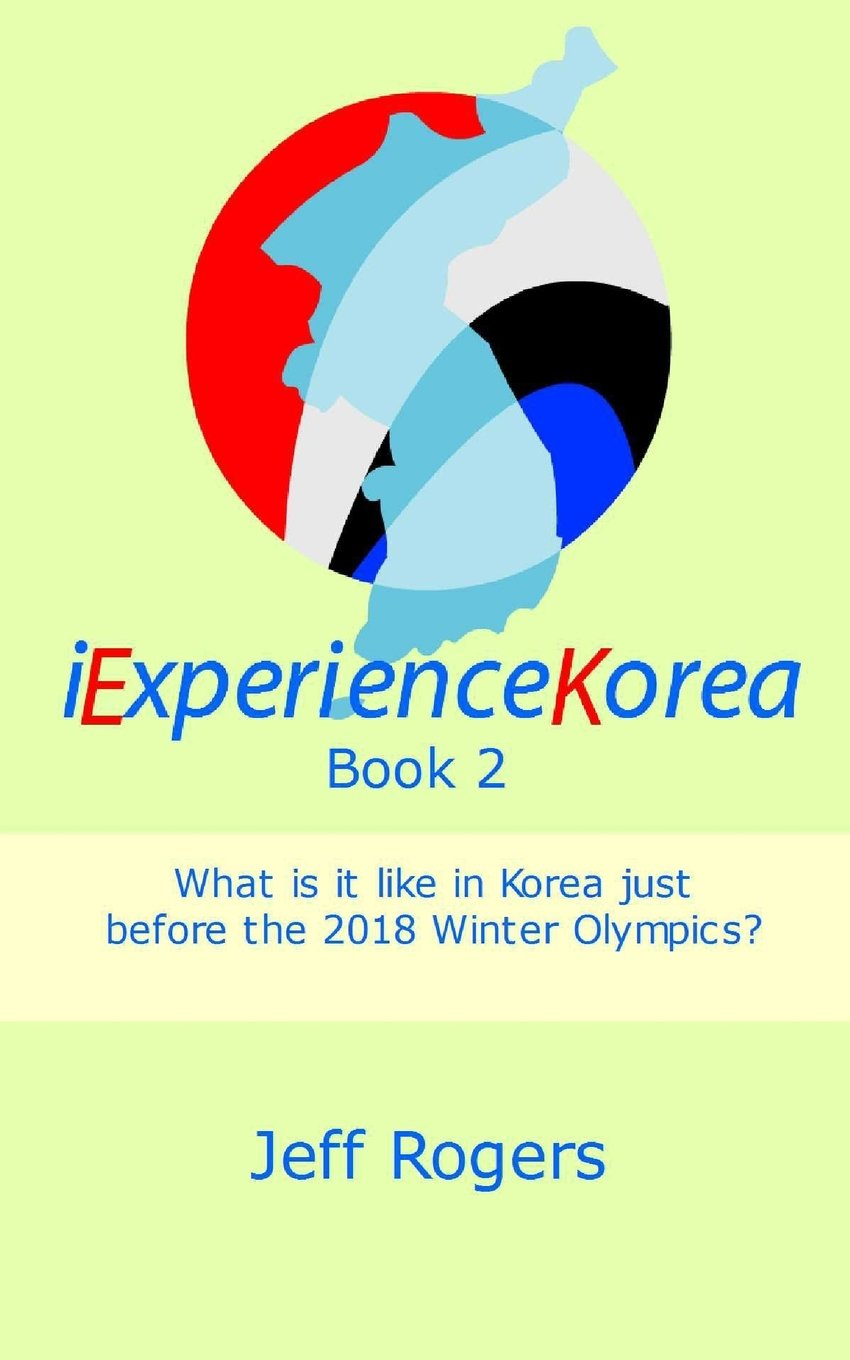I Experience Korea 2: What is it like in Korea Just before the 2018 Winter Olympics? (IEK, Band 2) Social Sciences