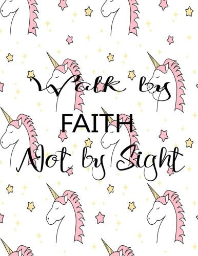 Walk By Faith Not By Sight: Journal Notebook Unicorn Quotes Notebook ,Quotes Journal, Bible Verse (8.5 x 11) (Volume 10) Books