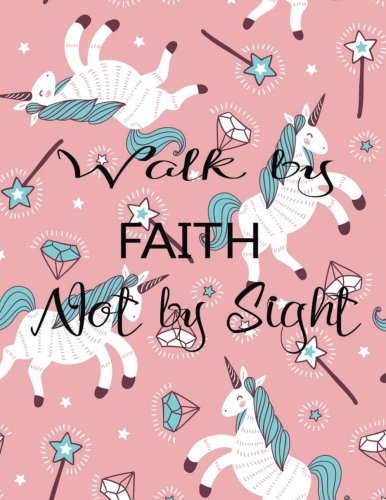 Walk By Faith Not By Sight: Journal Notebook Unicorn Quotes Notebook ,Quotes Journal, Bible Verse (8.5 x 11) (Volume 11) Books