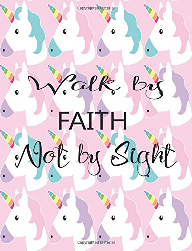 Walk By Faith Not By Sight: Journal Notebook Unicorn Quotes Notebook ,Quotes Journal, Bible Verse (8.5 x 11) (Volume 12) Books