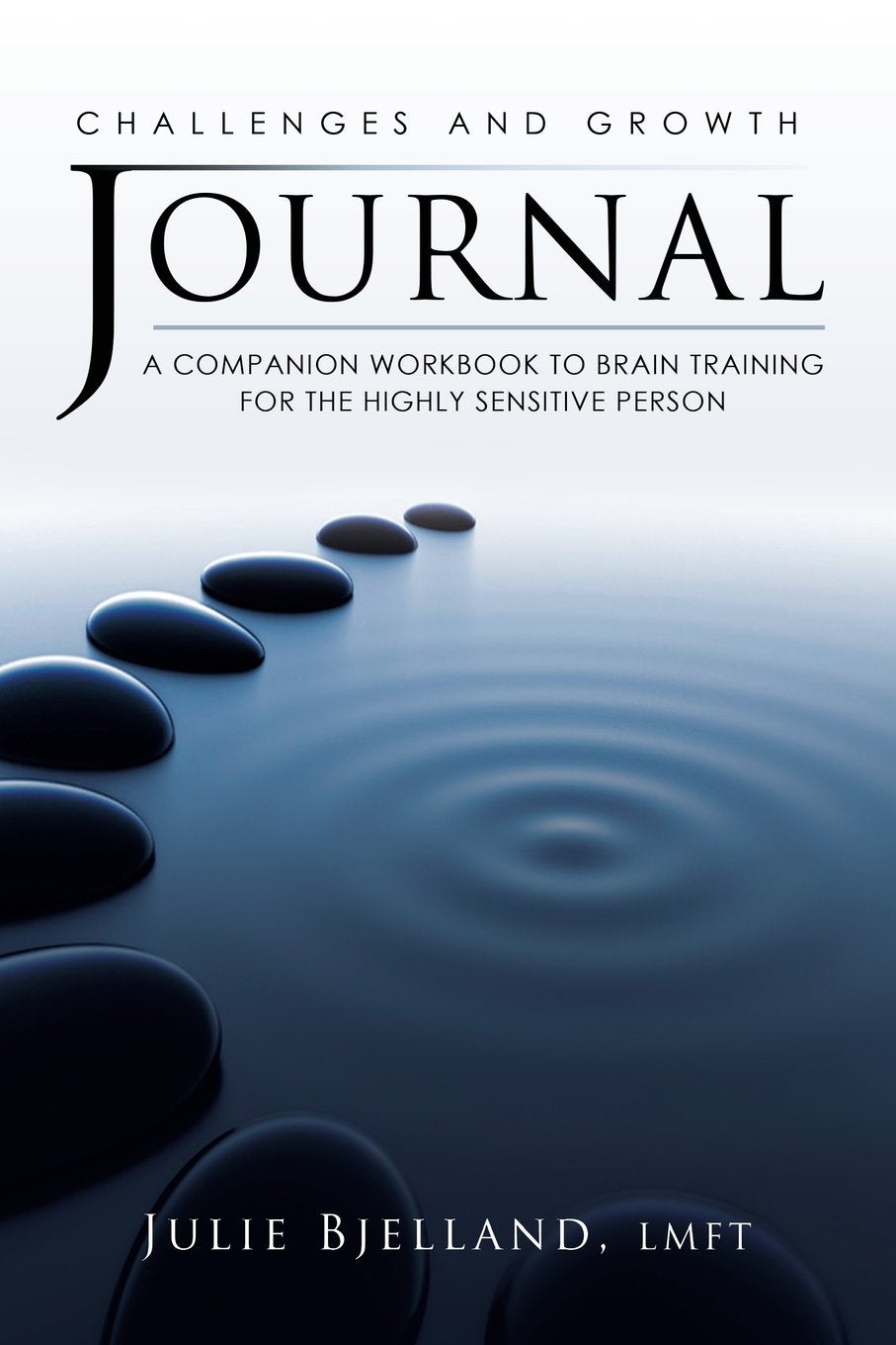 Challenges and Growth Journal: A Companion Workbook To Brain Training For The Highly Sensitive Person Self-help