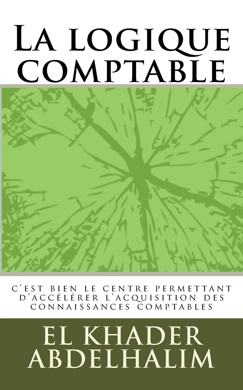 La logique comptable: c'est bien le centre permettant d'accélérer l'apprentissage de la comptabilité. book
