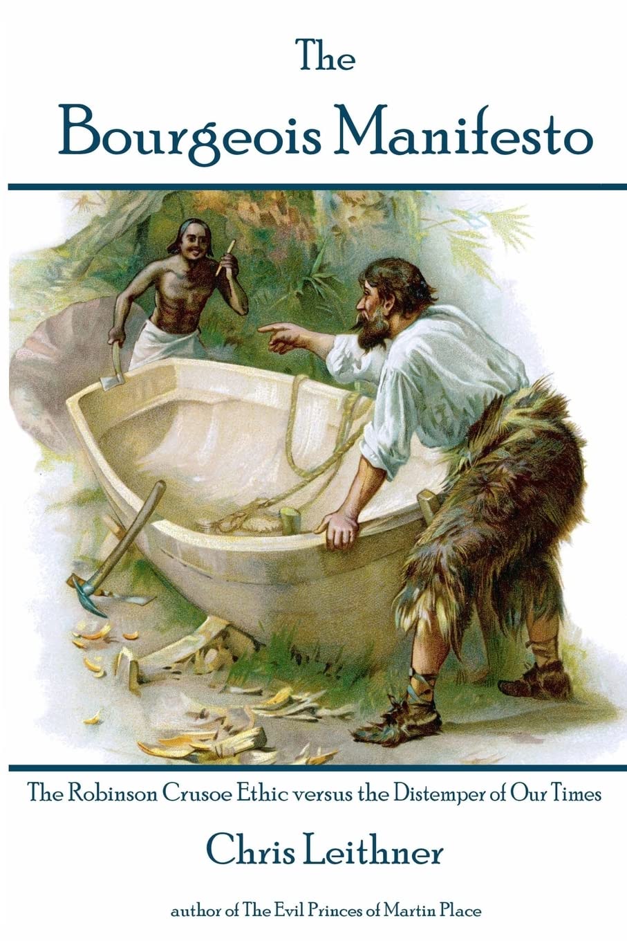 The Bourgeois Manifesto: The Robinson Crusoe Ethic versus the Distemper of Our Times Business, Finance & Career