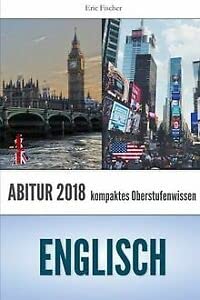 Abitur Englisch: kompaktes Oberstufenwissen inklusive originalgetreuer Übungsaufgaben zur Vorbereitung auf das Englisch Abitur 2019 Study Guides