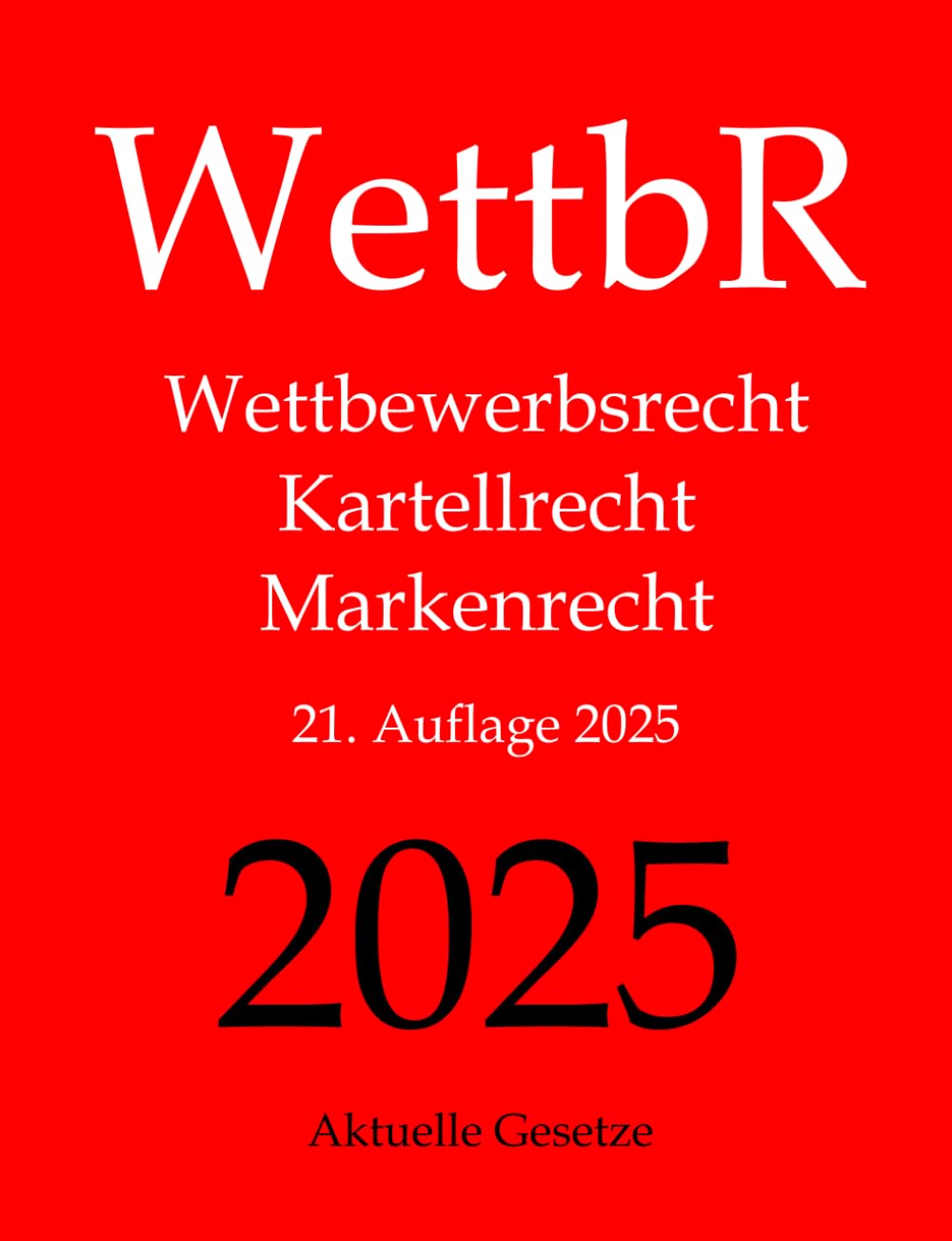 WettbR - Wettbewerbsrecht, Kartellrecht und Markenrecht - Aktuelle Gesetze Law