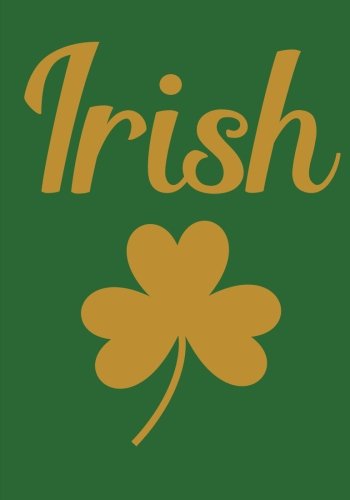 Irish Notebook: Green Ireland Pride 7 x 10 Inch Notebook/Journal with Gold Clover Books