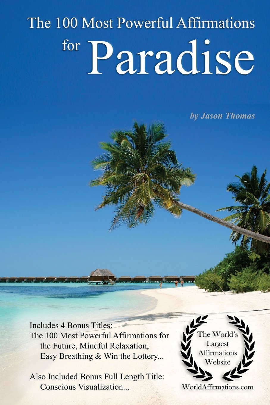 Affirmation | The 100 Most Powerful Affirmations for Paradise — With 4 Positive Daily Self Affirmation Bonus Books on the Future, Mindful Relaxation, Easy Breathing & Win the Lottery — for Men & Women Lifestyle