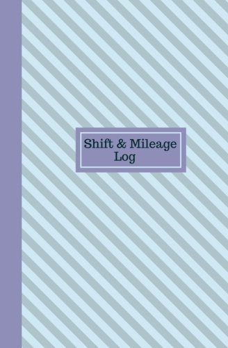 Shift & Mileage Log: Work Shift Hours Log & Mileage Usage Tracker, Destination Log, Booklet, Template, Notebook, Journal For Business and Personal ... (Drivers and Employee Log Book, Band 3) Learning & Reference