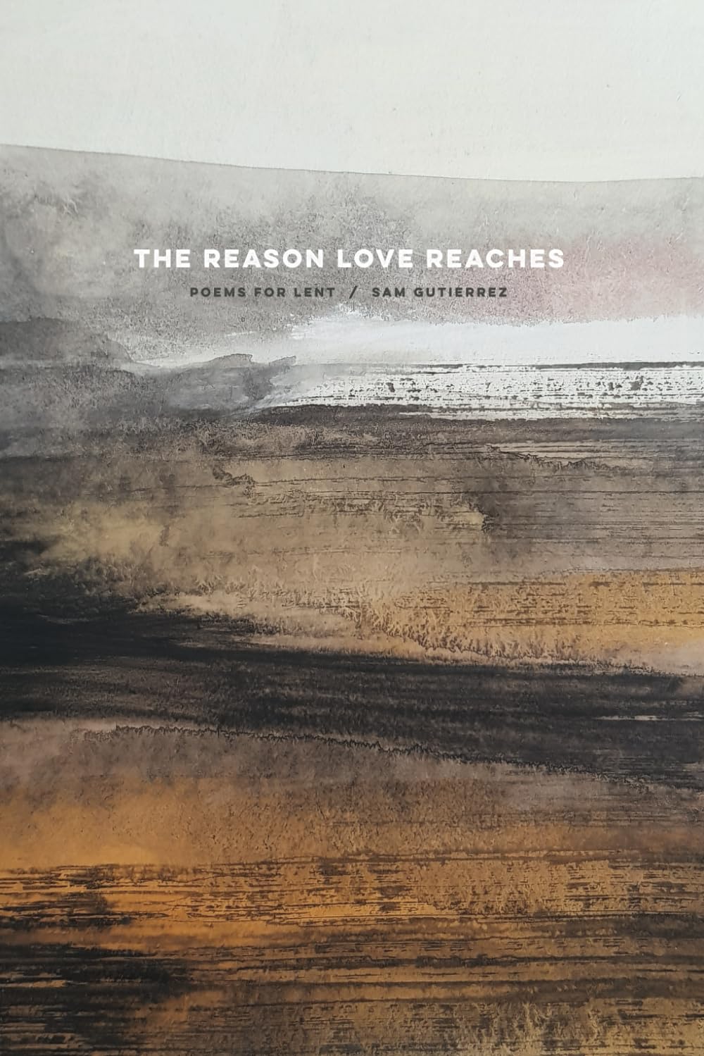 The Reason Love Reaches: Poems for Lent Poetry