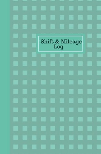 Shift & Mileage Log: Work Shift Hours Log & Mileage Usage Tracker, Destination Log, Booklet, Template, Notebook, Journal For Business and Personal ... (Drivers and Employee Logbook, Band 4) Business, Finance & Career