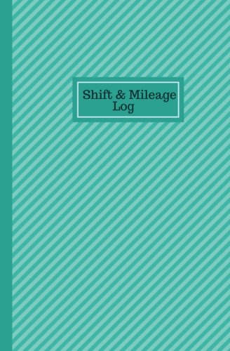 Shift & Mileage Log: Work Shift Hours Log & Mileage Usage Tracker, Destination Log, Booklet, Template, Notebook, Journal For Business and Personal ... (Drivers and Employee Logbook, Band 5) Business, Finance & Career