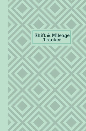 Shift And Mileage Tracker: Work Shift Hours Log & Mileage Usage Tracker, Destination Log, Booklet, Template, Notebook, Journal For Business and ... (Drivers and Employee Logbook, Band 6) Business & Technology