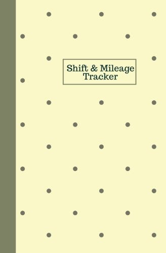 Shift And Mileage Tracker: Work Shift Hours Log & Mileage Usage Tracker, Destination Log, Booklet, Template, Notebook, Journal For Business and ... (Drivers and Employee Logbook, Band 8) Reference Books