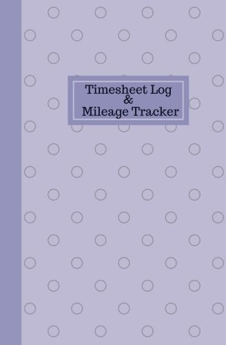 Timesheet Log And Mileage Tracker: Work Shift Hours Log & Mileage Usage Tracker, Destination Log, Booklet, Template, Notebook, Journal For Business ... (Drivers and Employee Logbook, Band 13) Reference Books