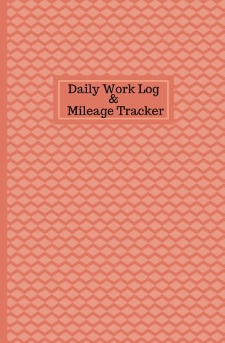 Daily Work Log And Mileage Tracker: Work Shift Hours Log & Mileage Usage Tracker, Destination Log, Booklet, Template, Notebook, Journal For Business ... (Drivers and Employee Logbook, Band 20) Business, Finance & Career