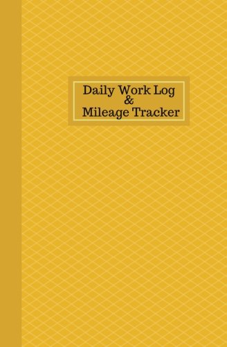 Daily Work Log And Mileage Tracker: Work Shift Hours Log & Mileage Usage Tracker, Destination Log, Booklet, Template, Notebook, Journal For Business ... (Drivers and Employee Logbook, Band 21) Business & Technology