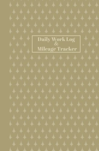 Daily Work Log And Mileage Tracker: Work Shift Hours Log & Mileage Usage Tracker, Destination Log, Booklet, Template, Notebook, Journal For Business ... (Drivers and Employee Logbook, Band 23) Reference Books