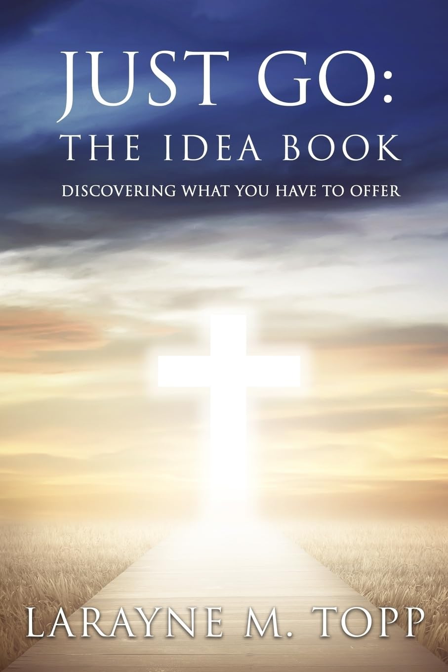 Just Go - the Idea Book: Discovering What You Have to Offer Religion & Esotericism