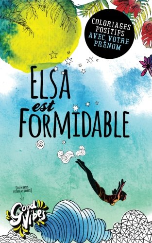 Elsa est formidable: Coloriages positifs avec votre prénom book