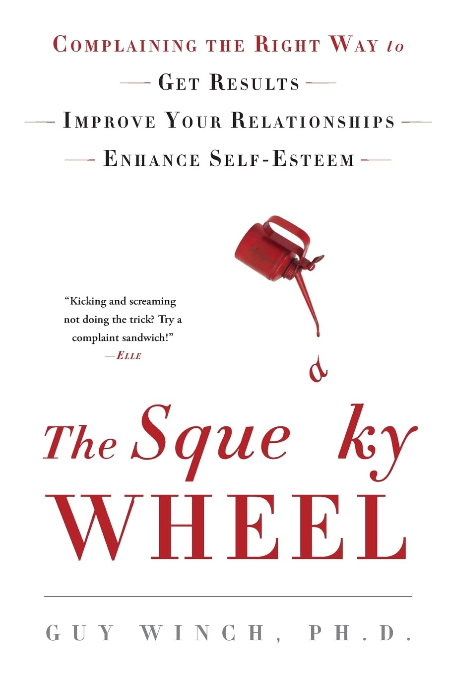 The Squeaky Wheel: Complaining the Right Way to Get Results, Improve Your Relationships, and Enhance Self-Esteem Lifestyle