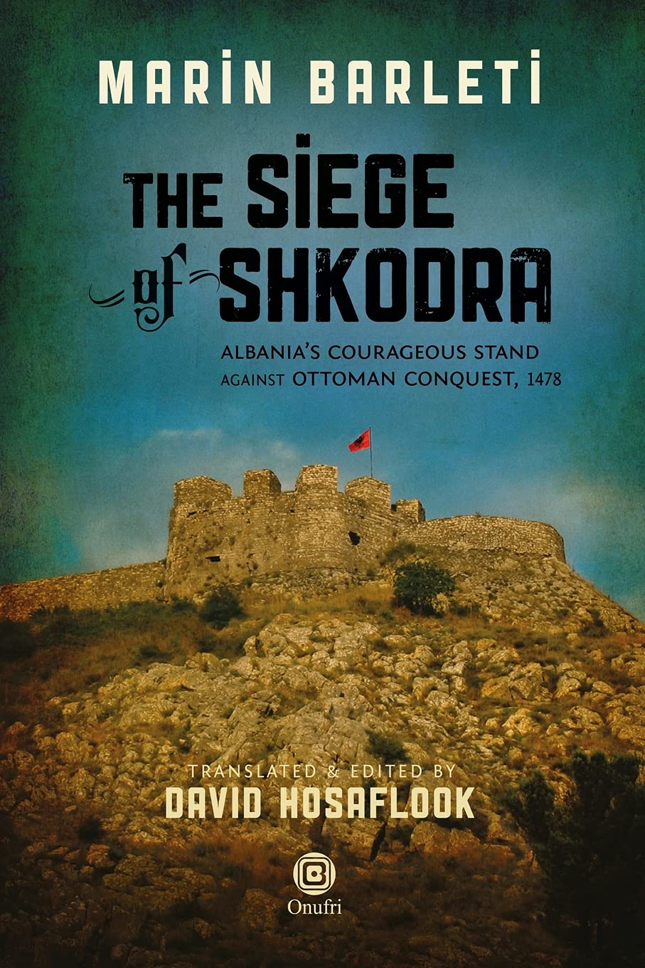 The Siege of Shkodra: Albania's Courageous Stand Against Ottoman Conquest, 1478 (The Marinus Barletius) Social Sciences