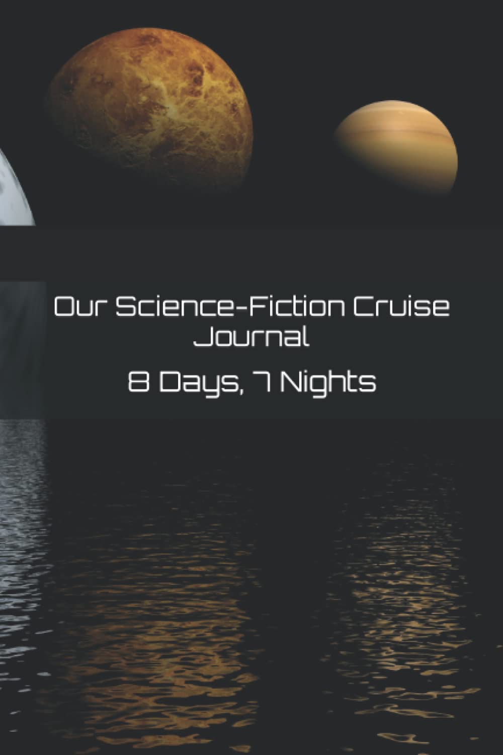 Our Science-Fiction Cruise Journal: 8 Days, 7 Nights (Journals For Your Life, Band 2) Travel Guides
