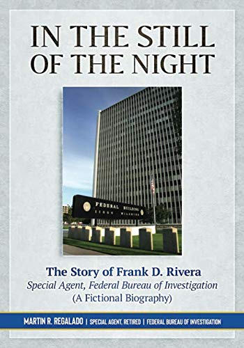 In the Still of the Night: The Story of Frank D. Rivera, Special Agent, Federal Bureau of Investigation (A Fictional Biography) Action & Adventure
