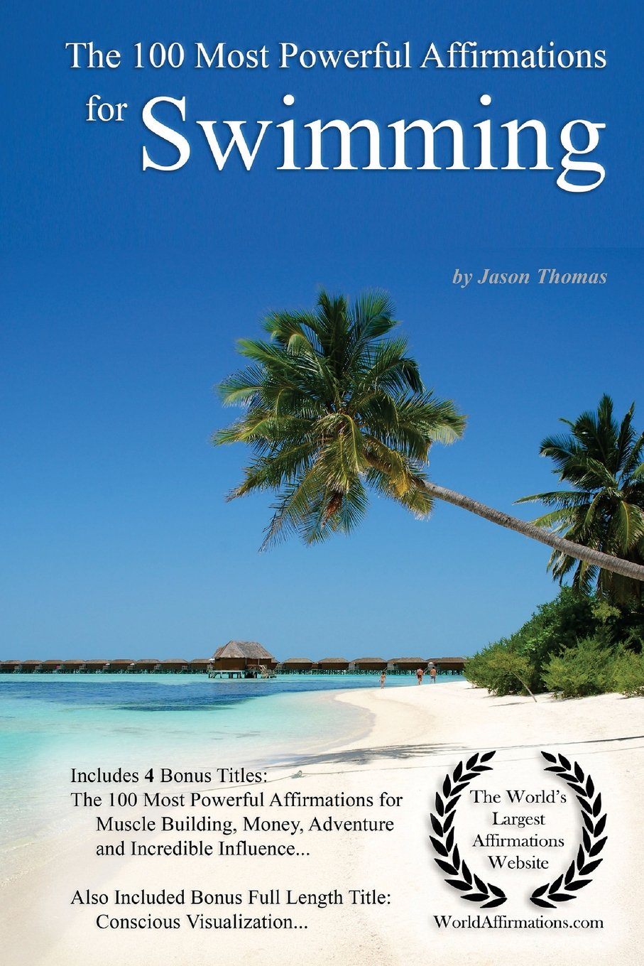 Affirmation | The 100 Most Powerful Affirmations for Swimming — With 4 Positive Daily Self Affirmation Bonus Books on Muscle Building, Money, Adventure, Incredible Influence — for Men & Women Leisure & Fun