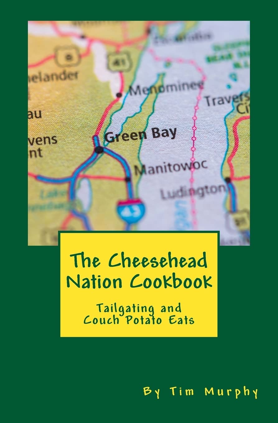 The Cheesehead Nation Cookbook: Tailgating & Couch Potato Eats (Cookbooks for Guys, Band 61) Cooking & Enjoying